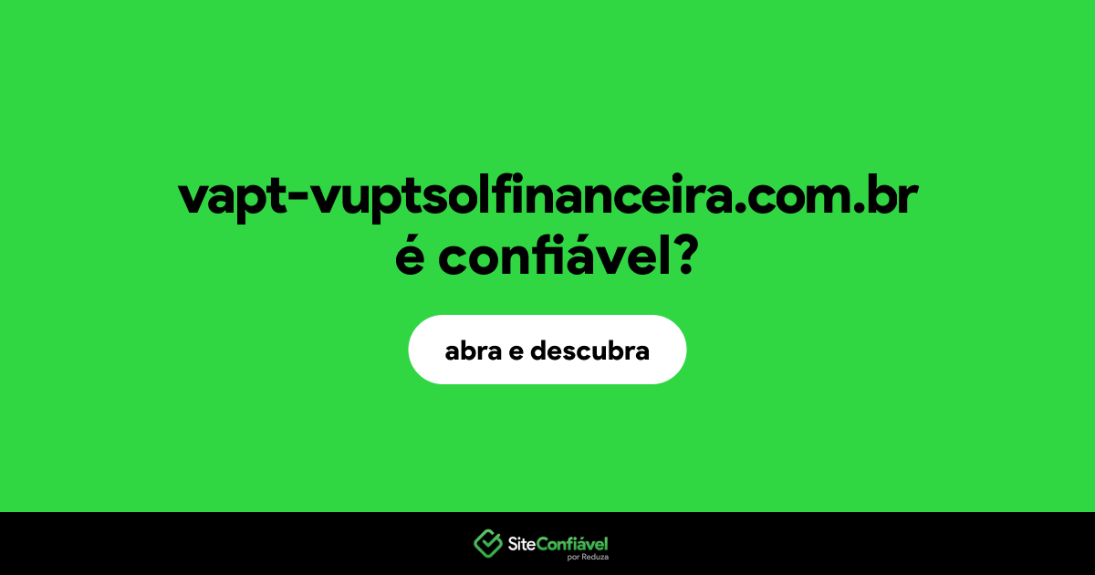 O site vapt-vuptsolfinanceira.com.br é confiável?