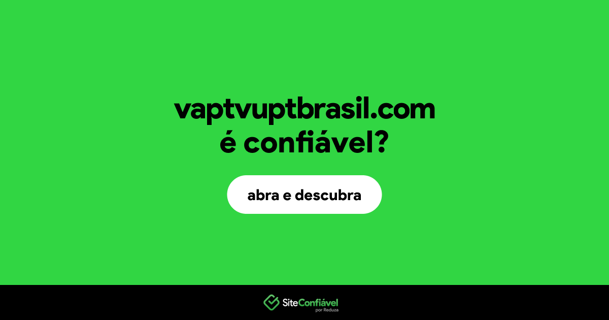 O site vaptvuptbrasil.com é confiável?