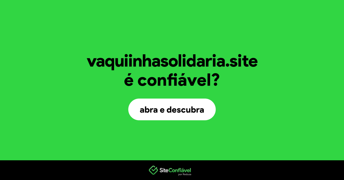 O site vaquiinhasolidaria.site é confiável?