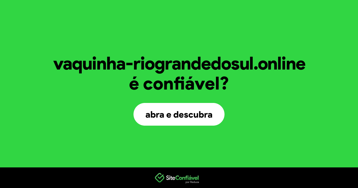 O site vaquinha-riograndedosul.online é confiável?