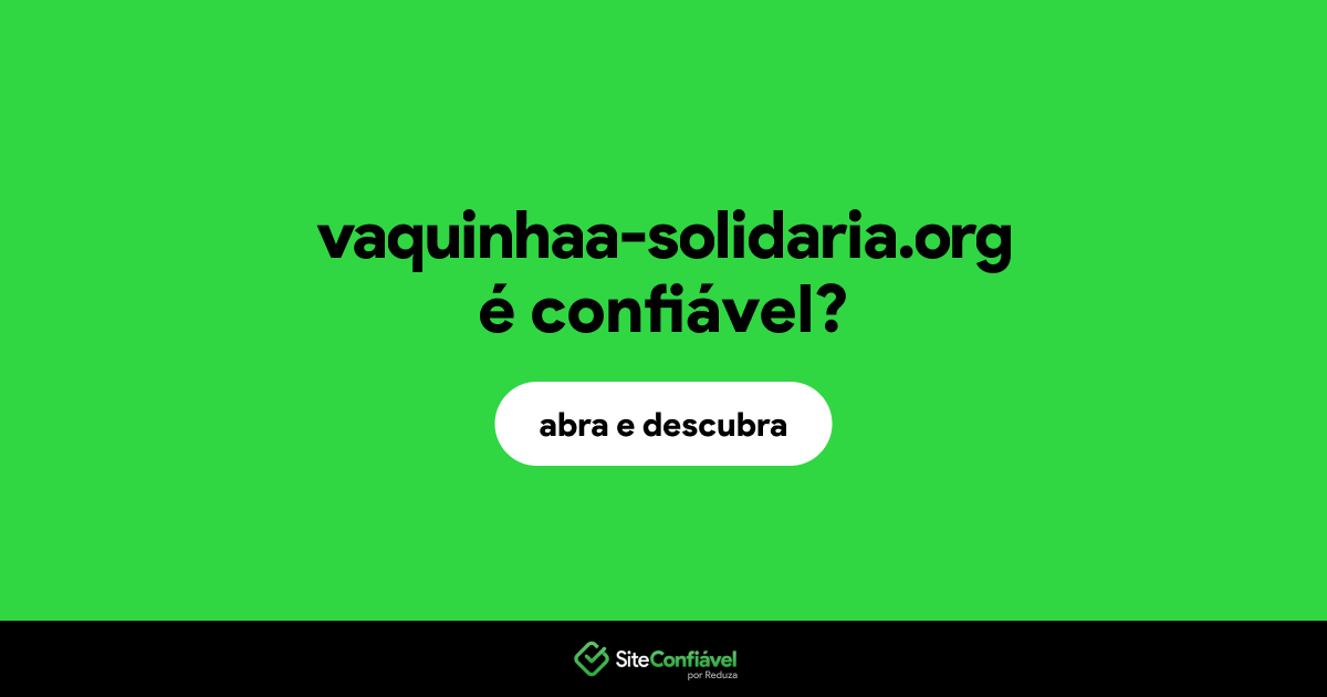 O site vaquinhaa-solidaria.org é confiável?