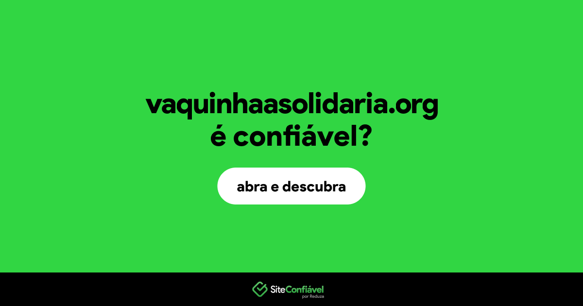 O site vaquinhaasolidaria.org é confiável?