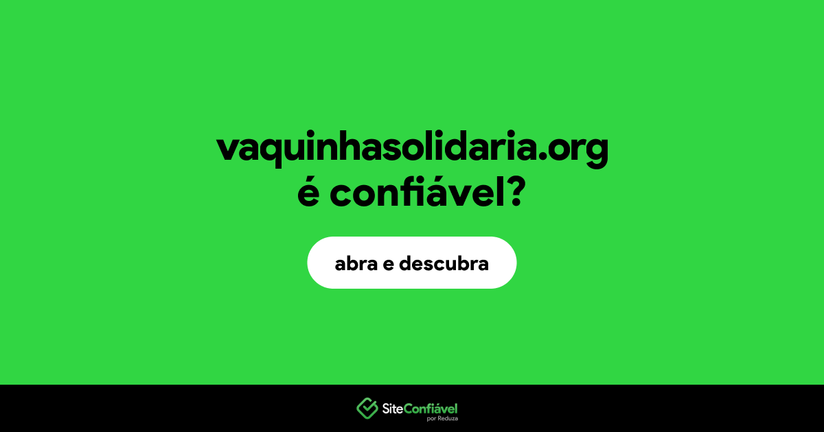 O site vaquinhasolidaria.org é confiável?
