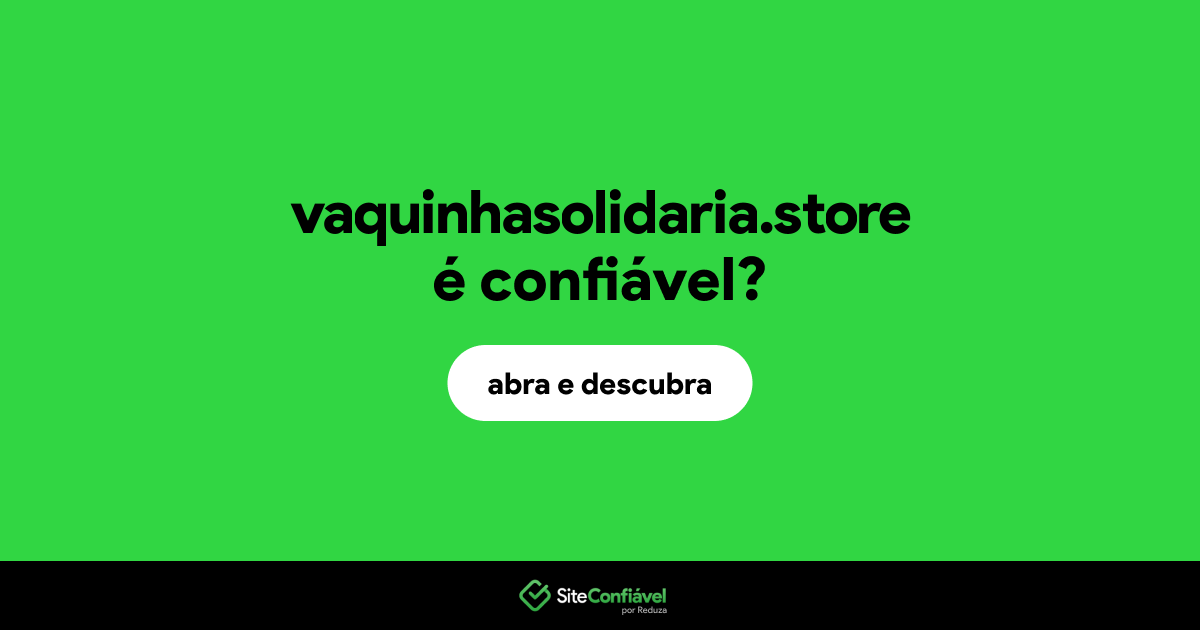 O site vaquinhasolidaria.store é confiável?