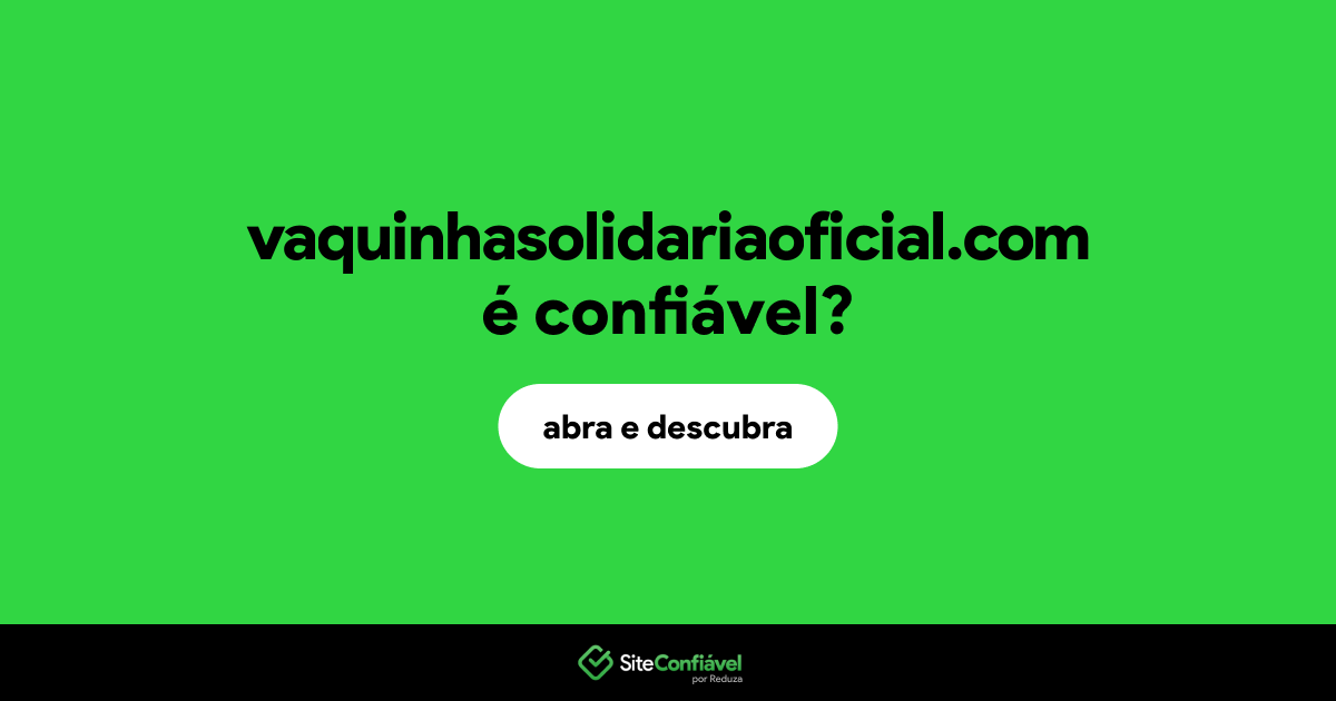 O site vaquinhasolidariaoficial.com é confiável?