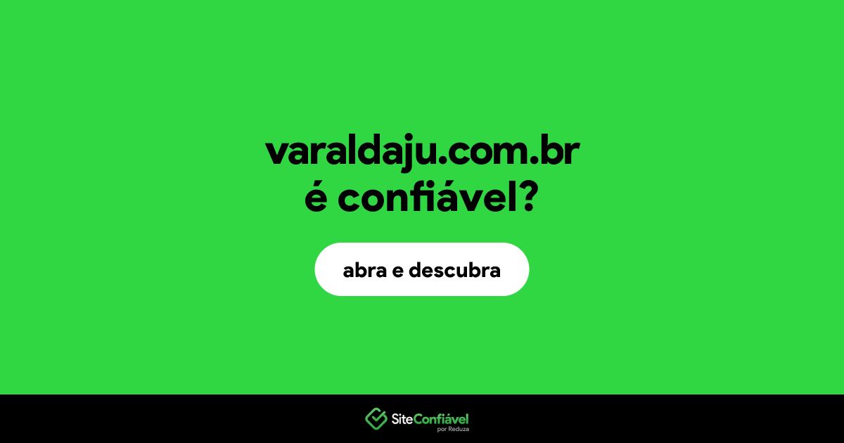O site varaldaju.com.br é confiável?