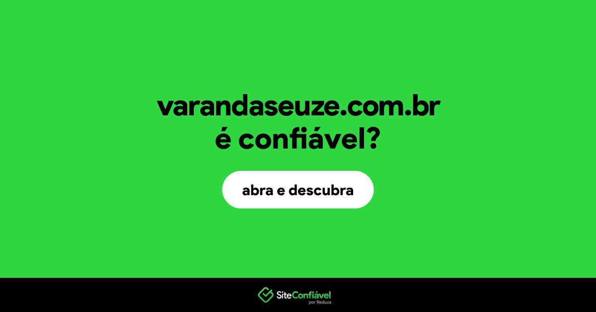 O site varandaseuze.com.br é confiável?