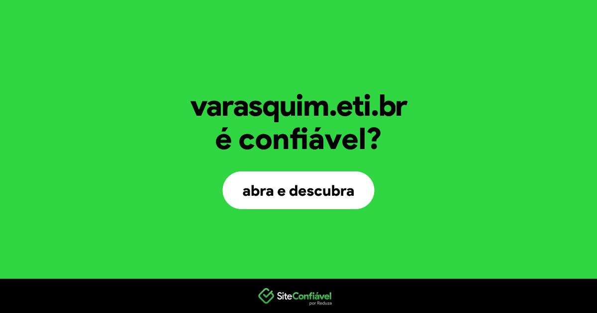 O site varasquim.eti.br é confiável?
