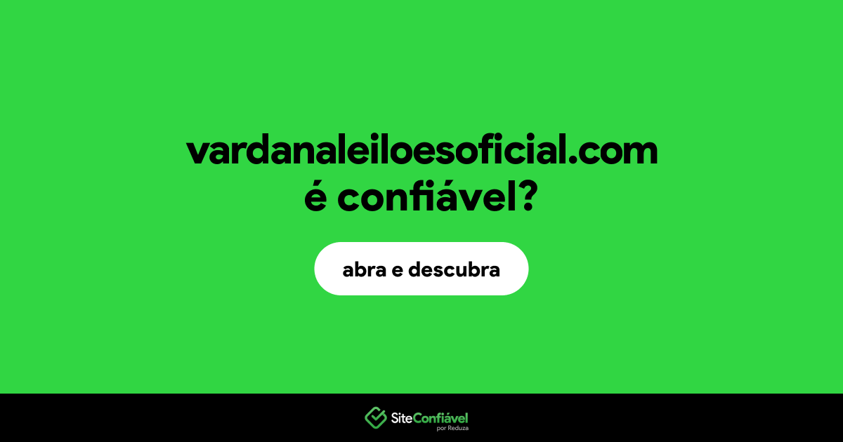 O site vardanaleiloesoficial.com é confiável?