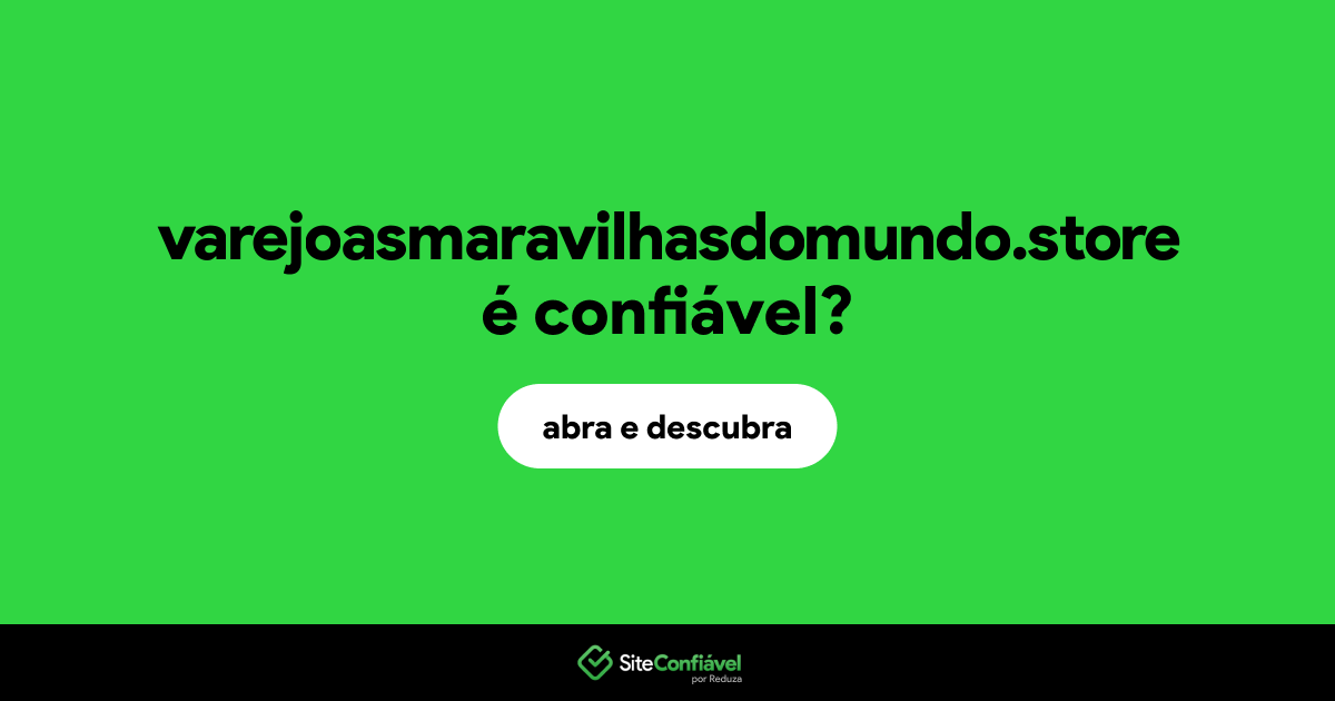O site varejoasmaravilhasdomundo.store é confiável?