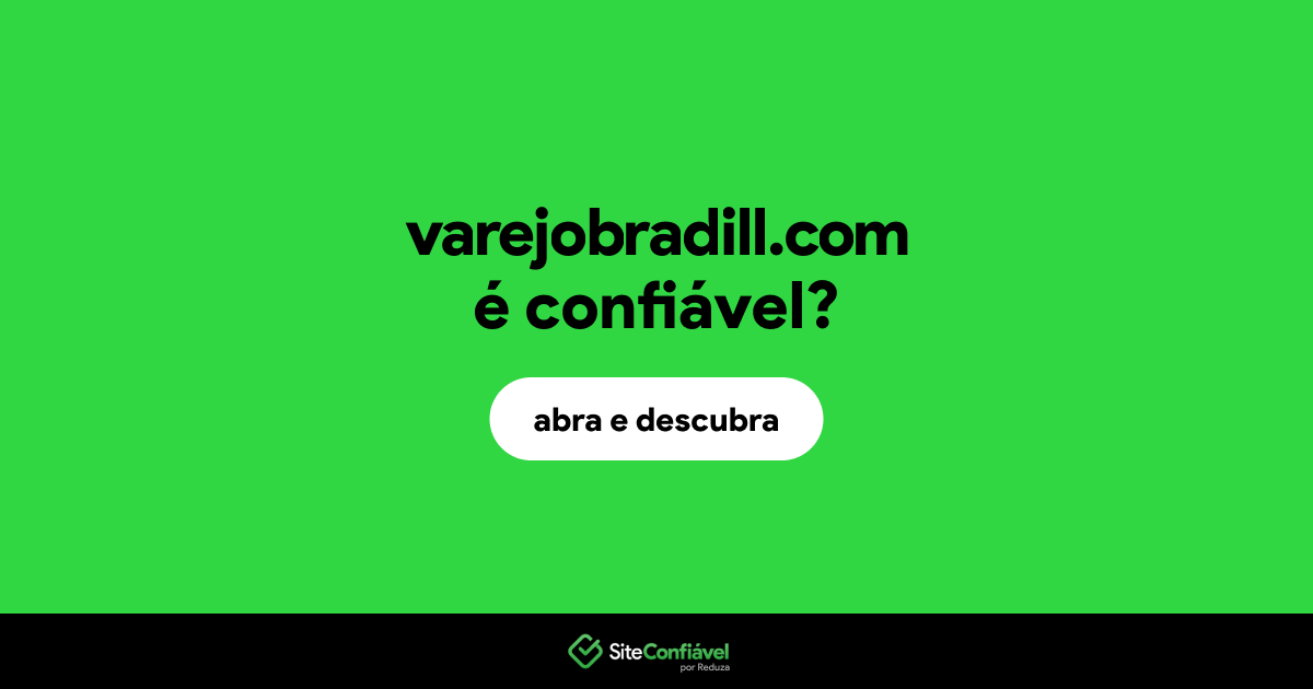 O site varejobradill.com é confiável?