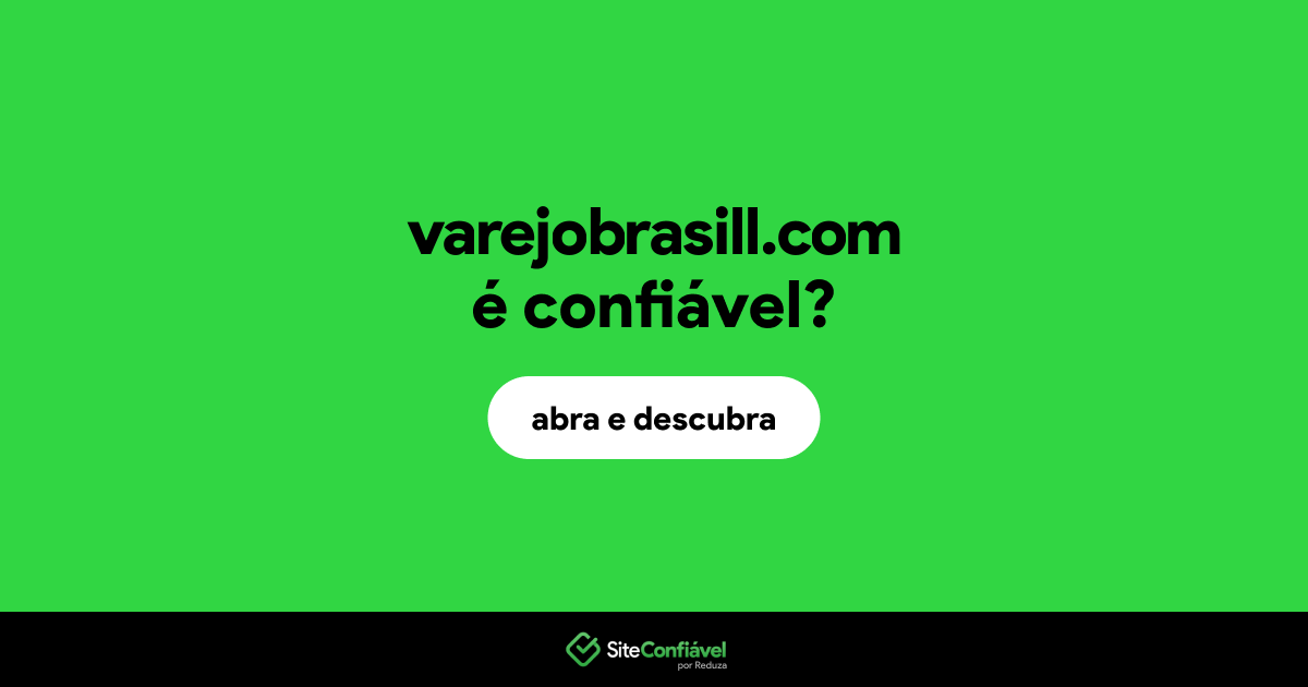 O site varejobrasill.com é confiável?
