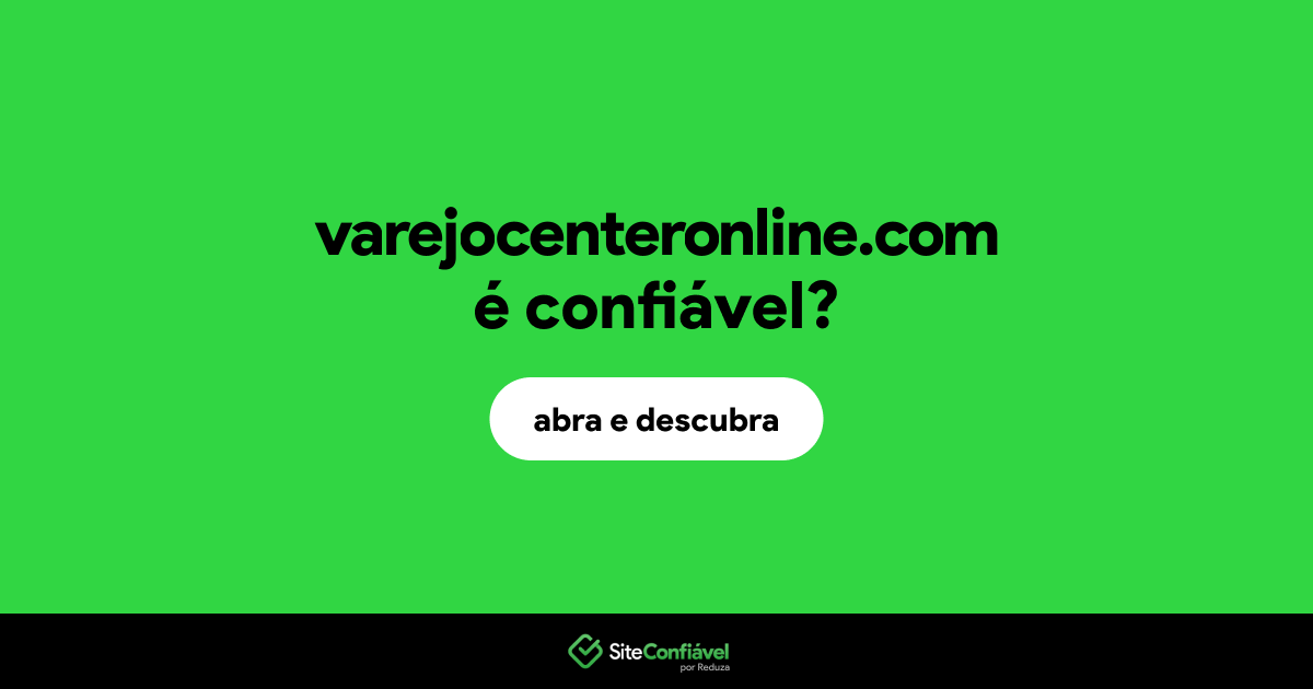 O site varejocenteronline.com é confiável?