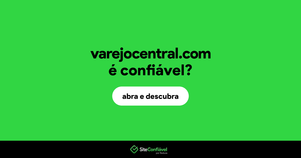 O site varejocentral.com é confiável?