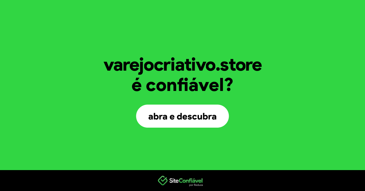 O site varejocriativo.store é confiável?