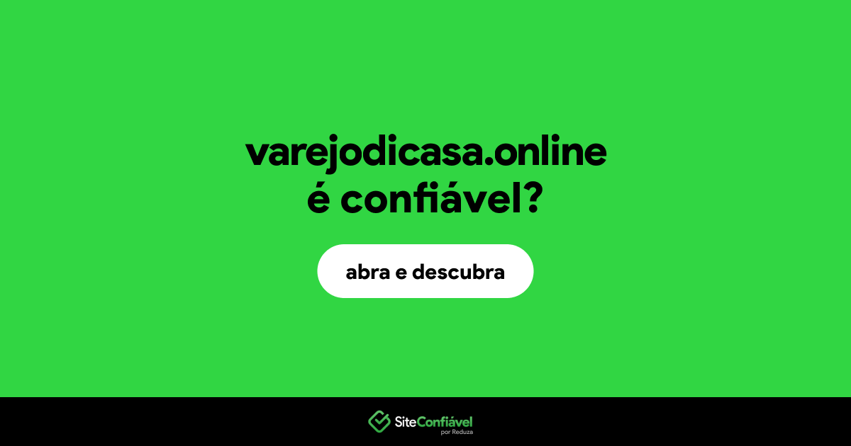 O site varejodicasa.online é confiável?