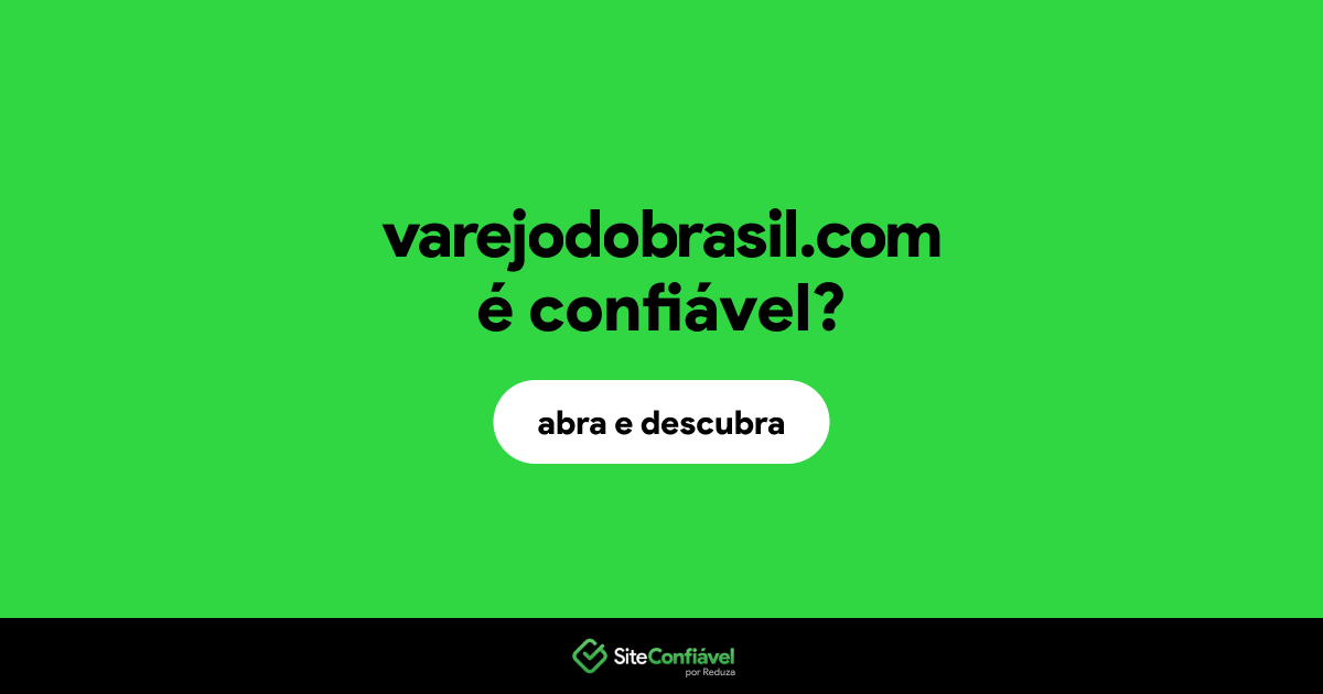 O site varejodobrasil.com é confiável?