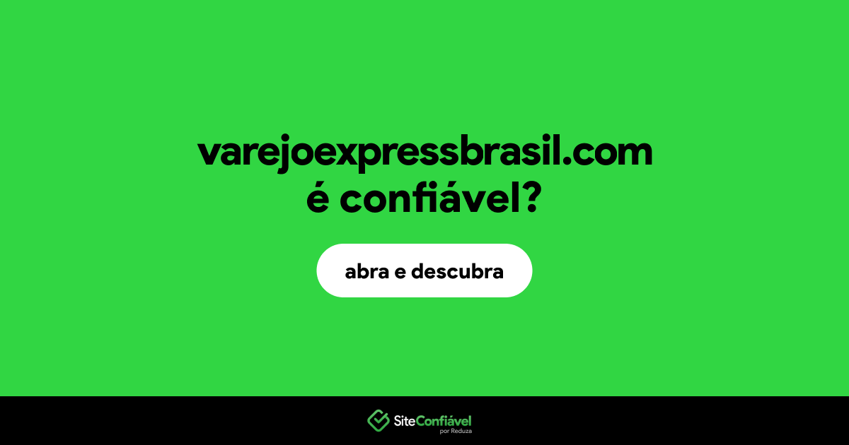 O site varejoexpressbrasil.com é confiável?