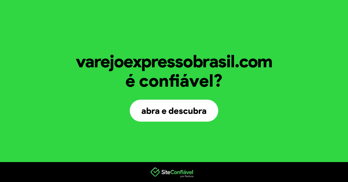 O site varejoexpressobrasil.com é confiável?