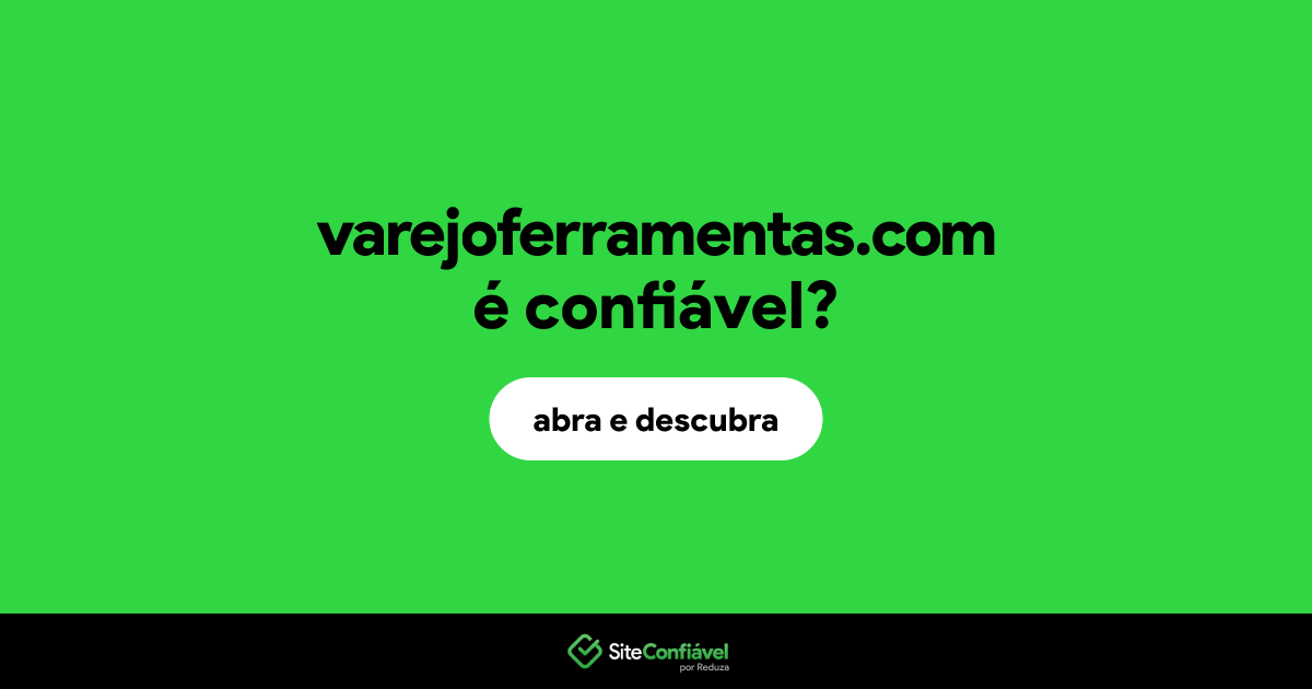 O site varejoferramentas.com é confiável?