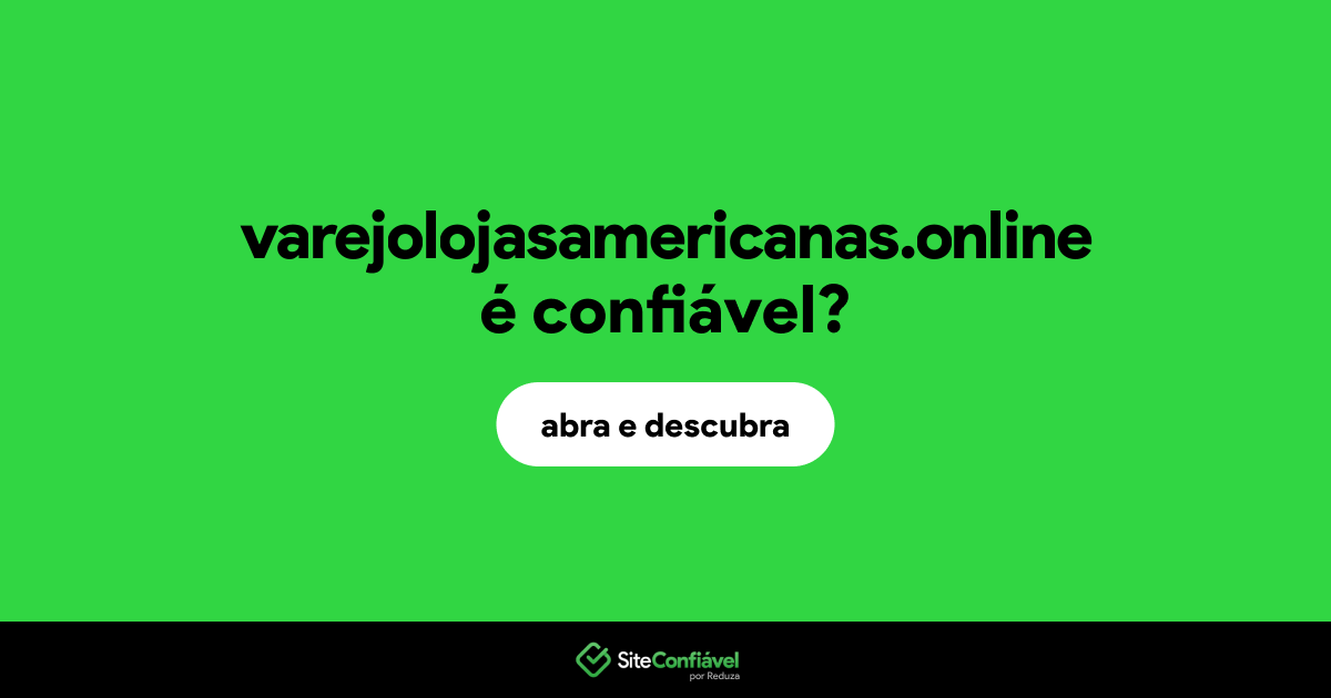 O site varejolojasamericanas.online é confiável?