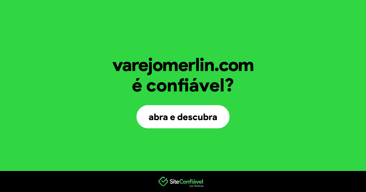 O site varejomerlin.com é confiável?