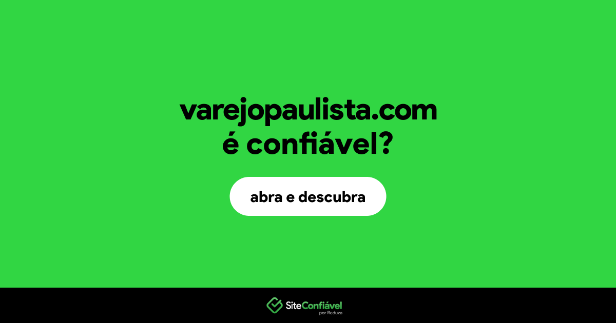 O site varejopaulista.com é confiável?