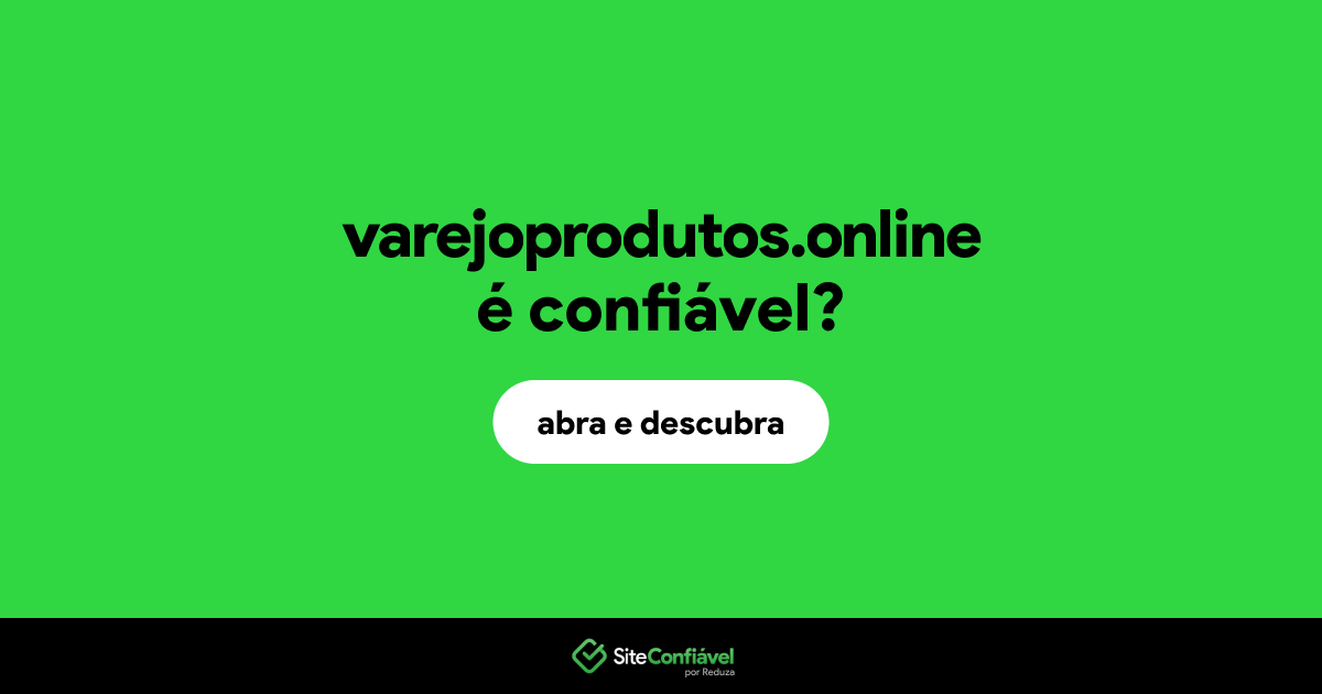O site varejoprodutos.online é confiável?