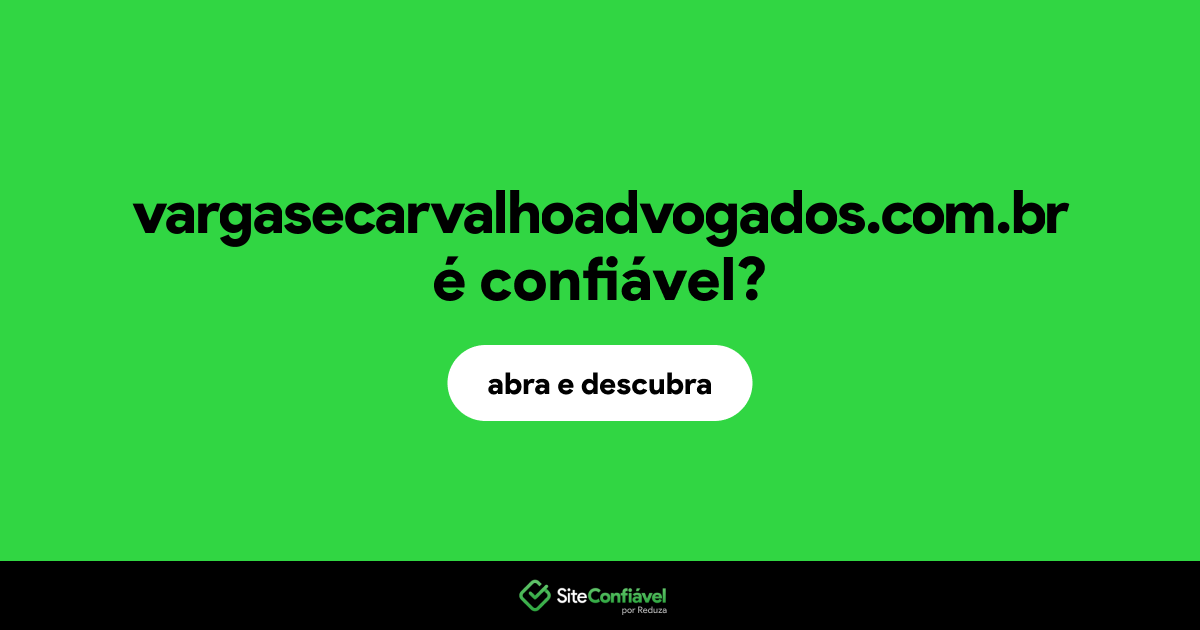 O site vargasecarvalhoadvogados.com.br é confiável?