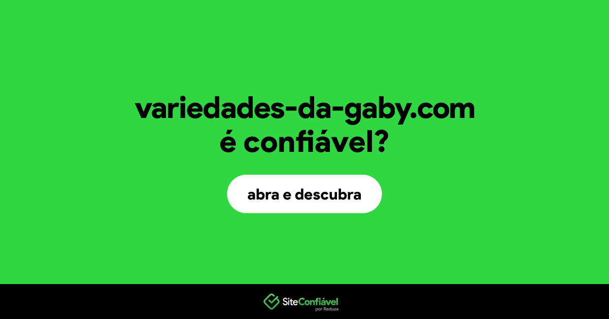 O site variedades-da-gaby.com é confiável?