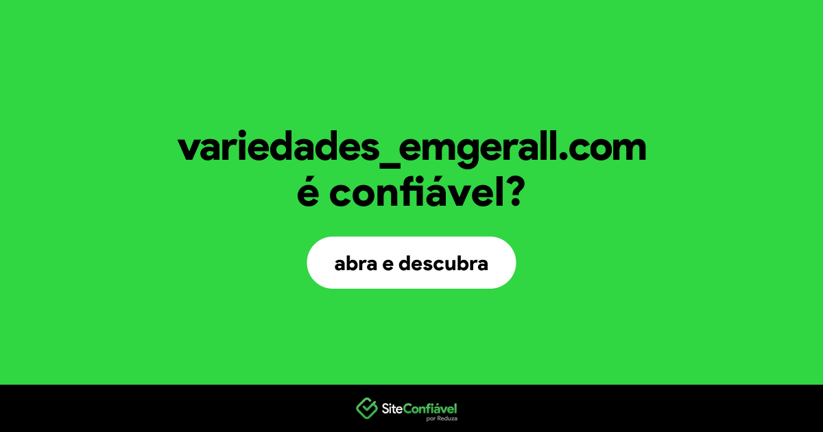 O site variedades_emgerall.com é confiável?