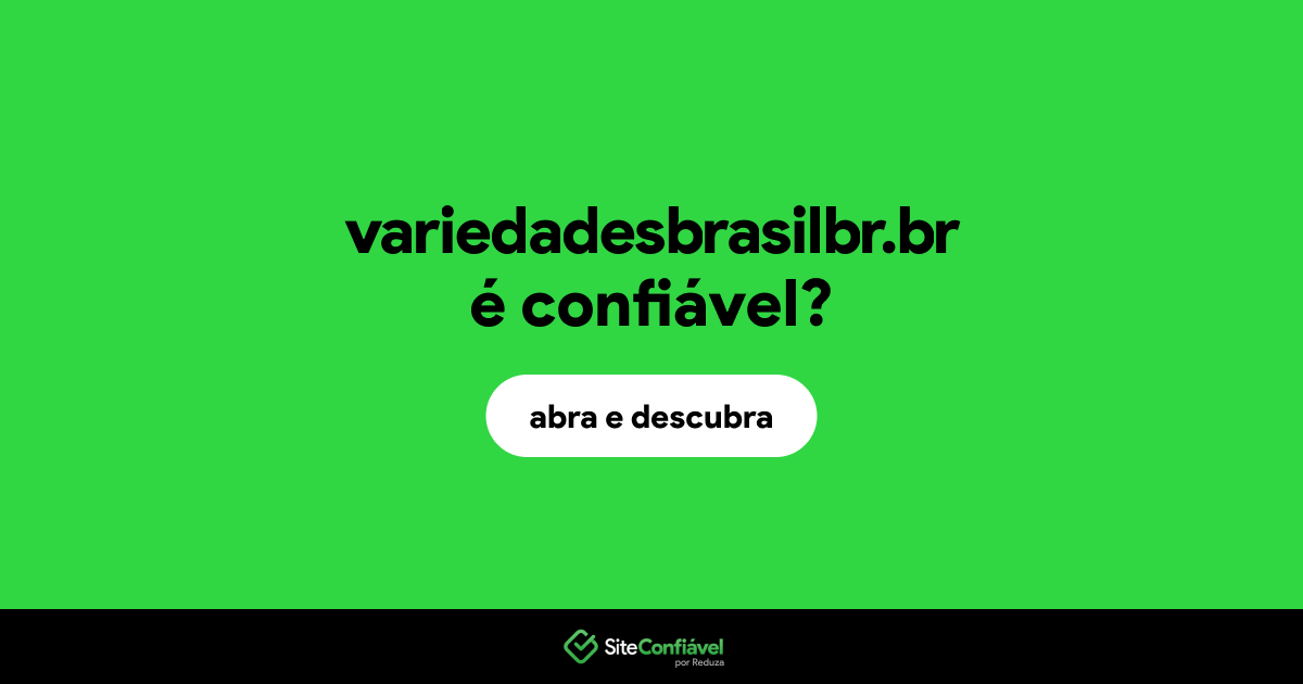 O site variedadesbrasilbr.br é confiável?