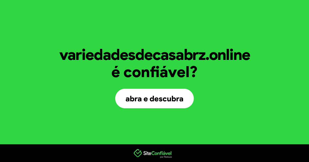 O site variedadesdecasabrz.online é confiável?