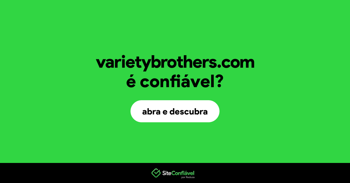 O site varietybrothers.com é confiável?