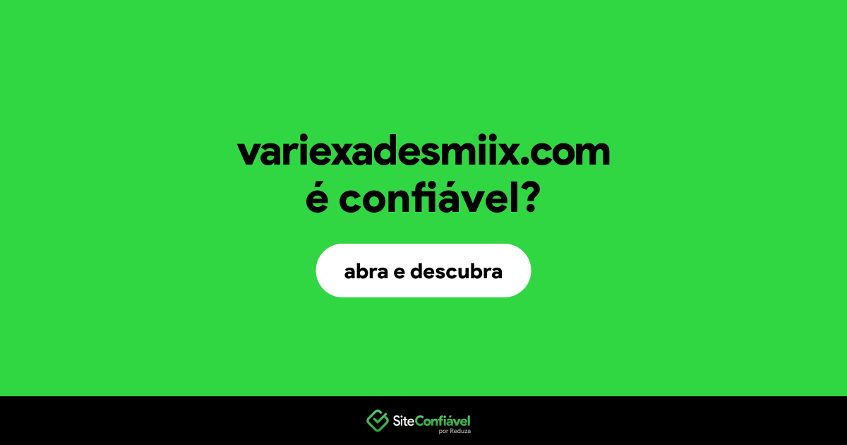 O site variexadesmiix.com é confiável?