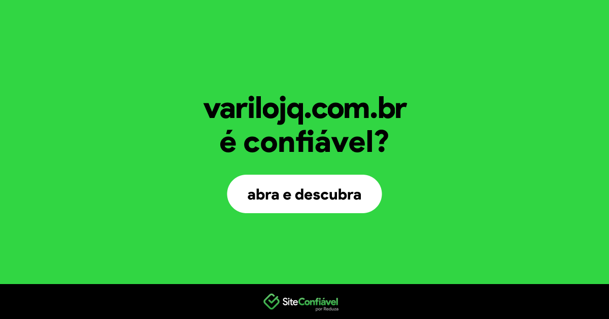 O site varilojq.com.br é confiável?