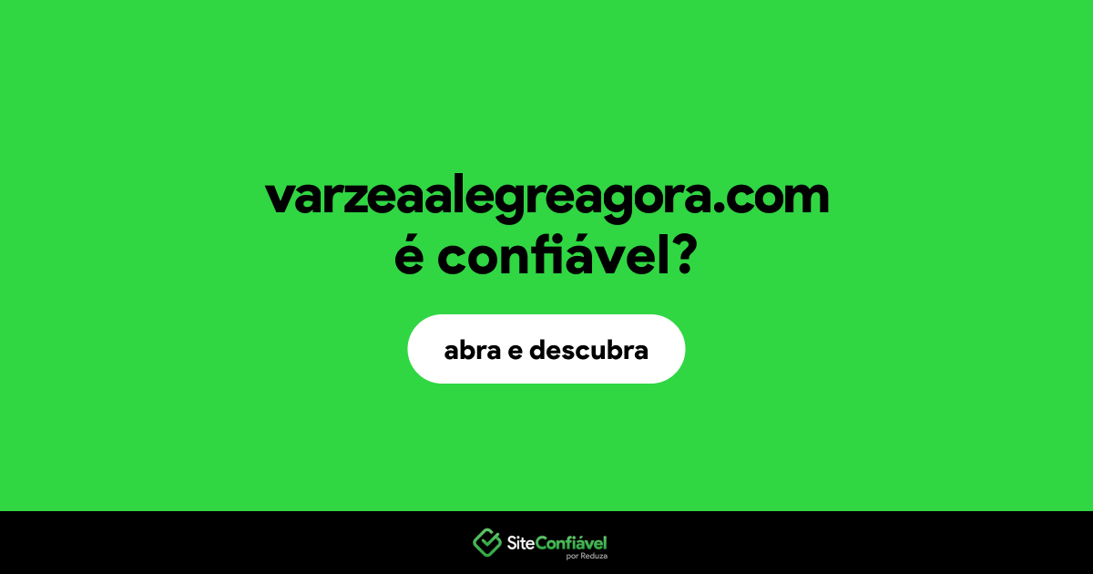 O site varzeaalegreagora.com é confiável?