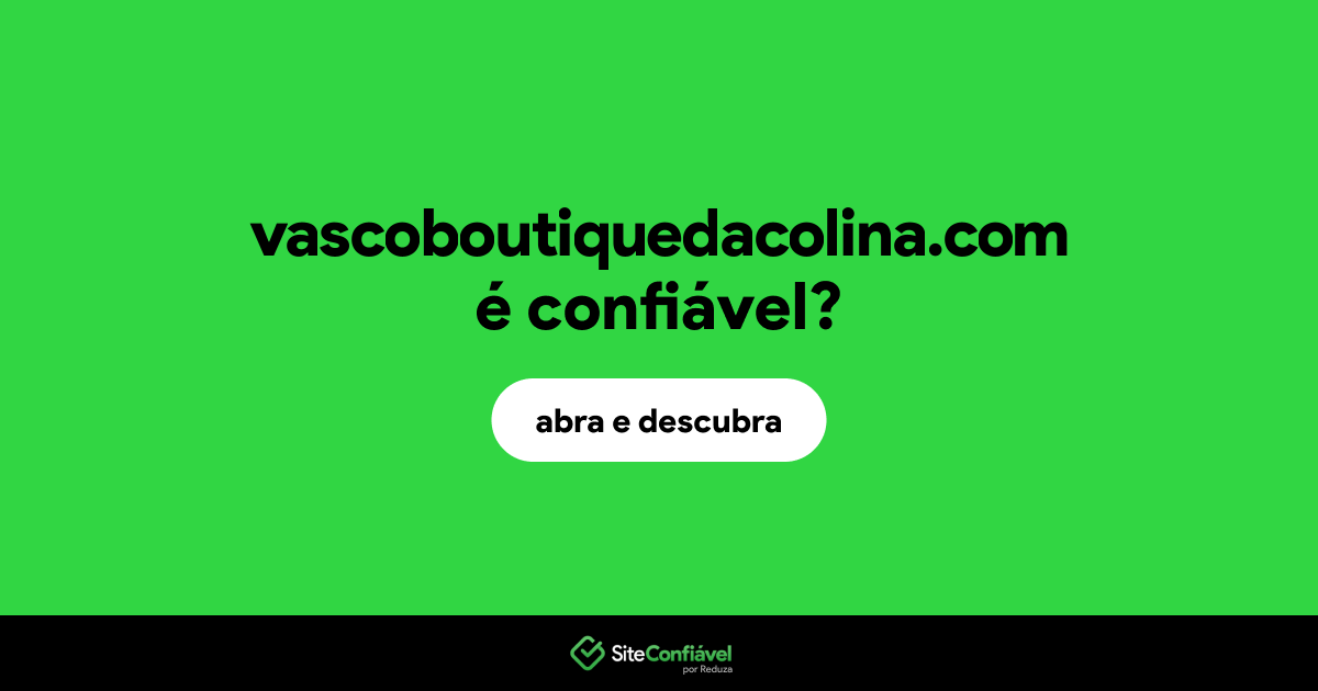 O site vascoboutiquedacolina.com é confiável?