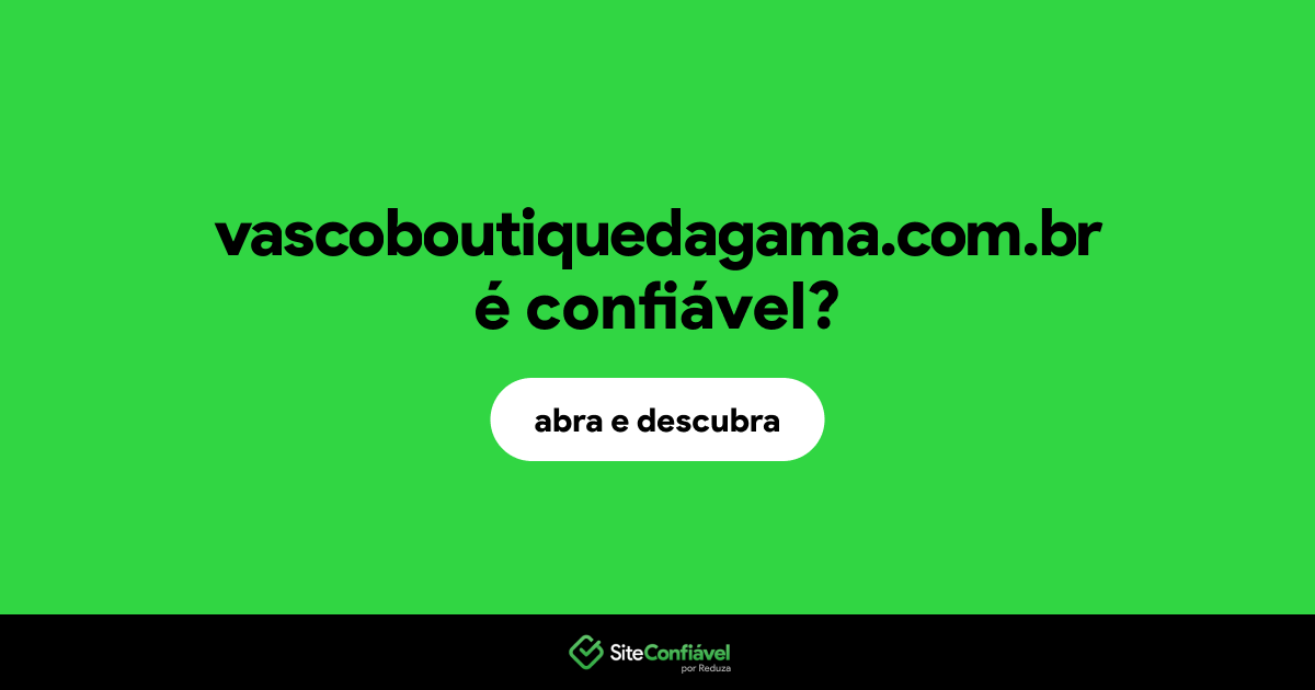 O site vascoboutiquedagama.com.br é confiável?