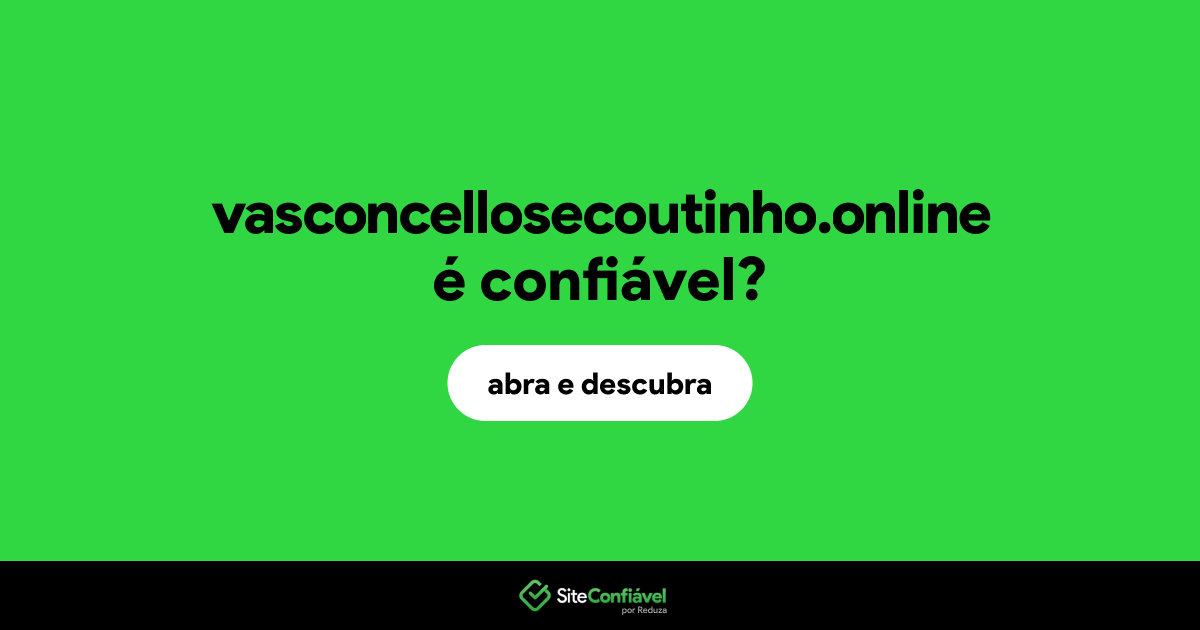 O site vasconcellosecoutinho.online é confiável?