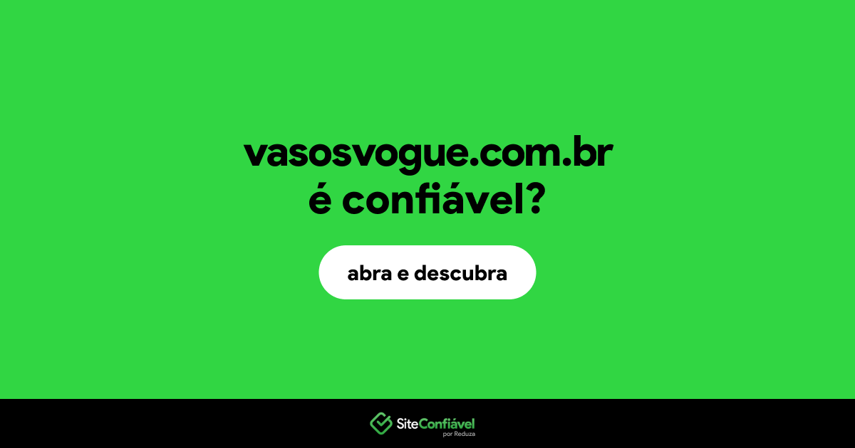 O site vasosvogue.com.br é confiável?