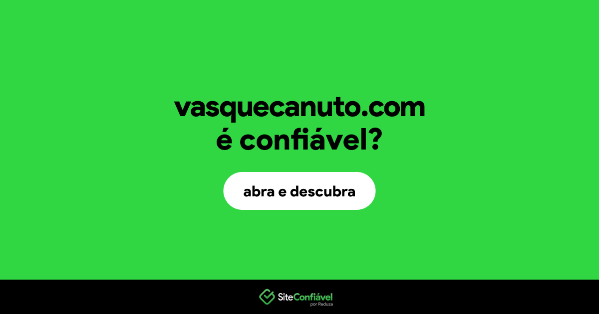O site vasquecanuto.com é confiável?