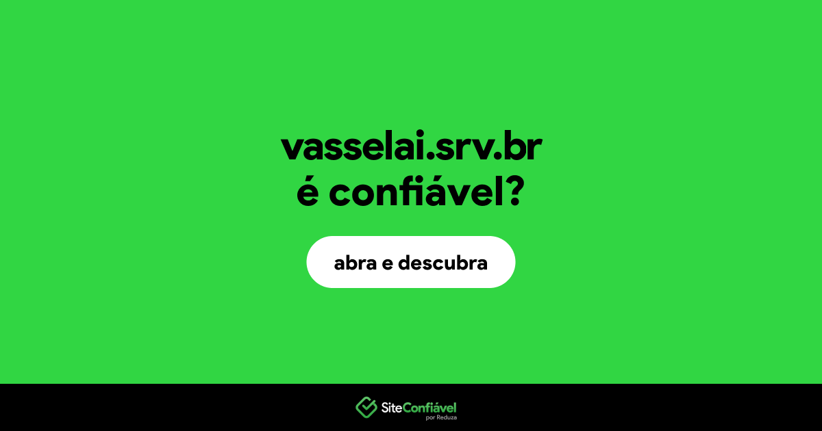 O site vasselai.srv.br é confiável?