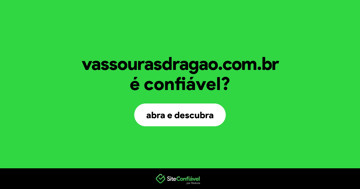 O site vassourasdragao.com.br é confiável?