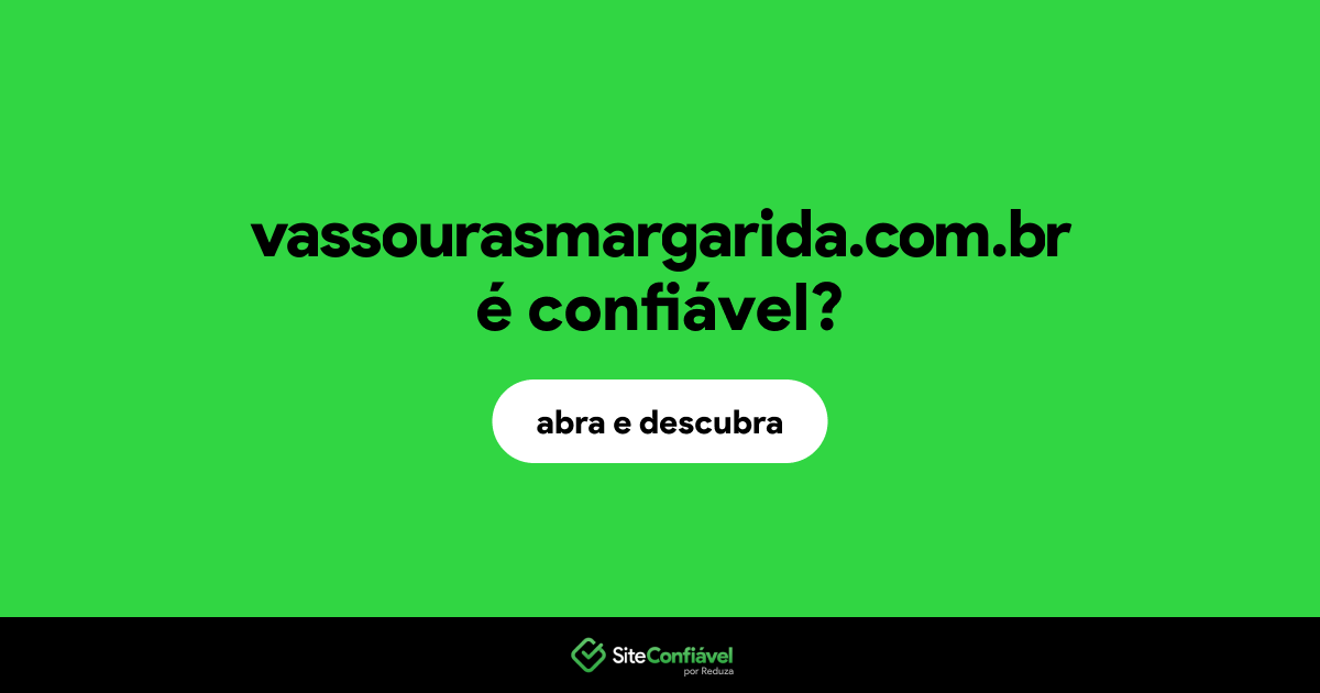O site vassourasmargarida.com.br é confiável?