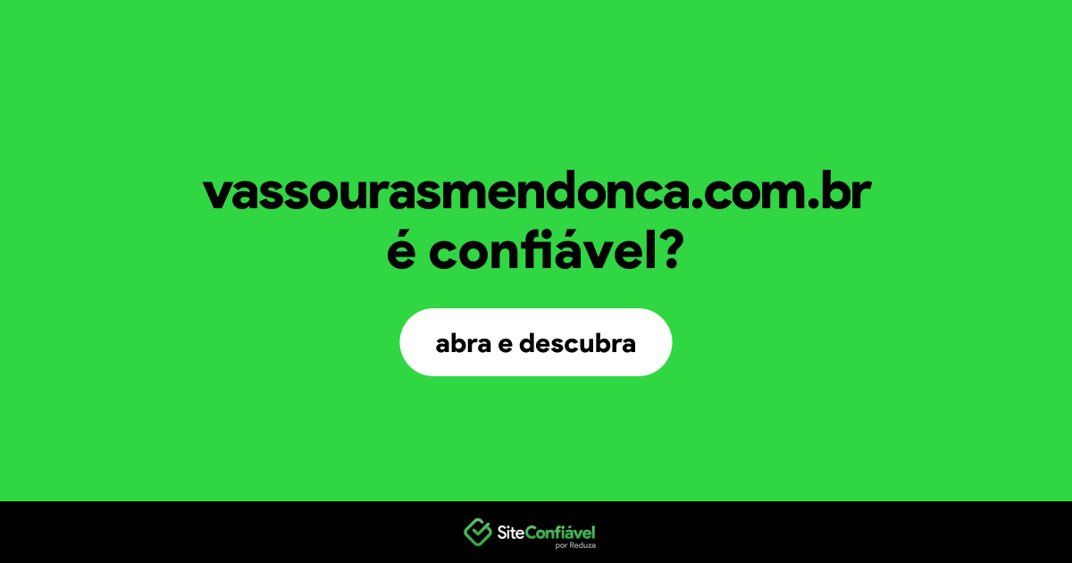 O site vassourasmendonca.com.br é confiável?