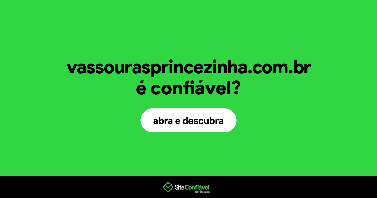 O site vassourasprincezinha.com.br é confiável?