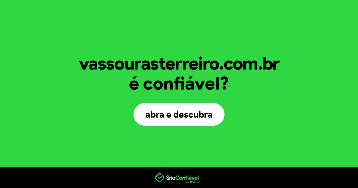 O site vassourasterreiro.com.br é confiável?