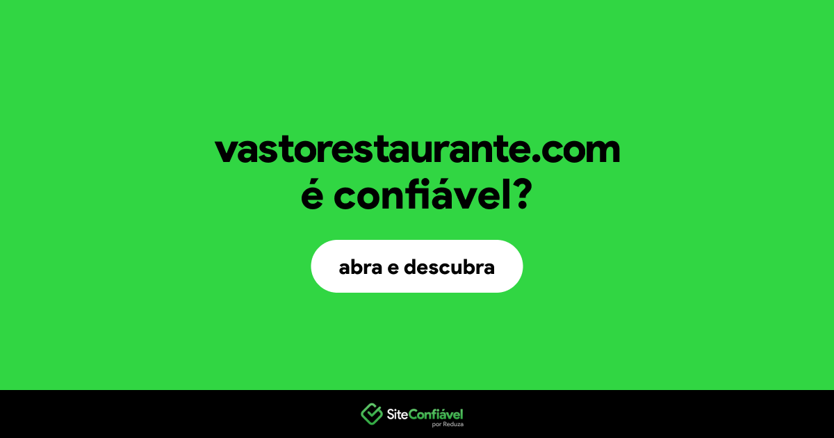 O site vastorestaurante.com é confiável?