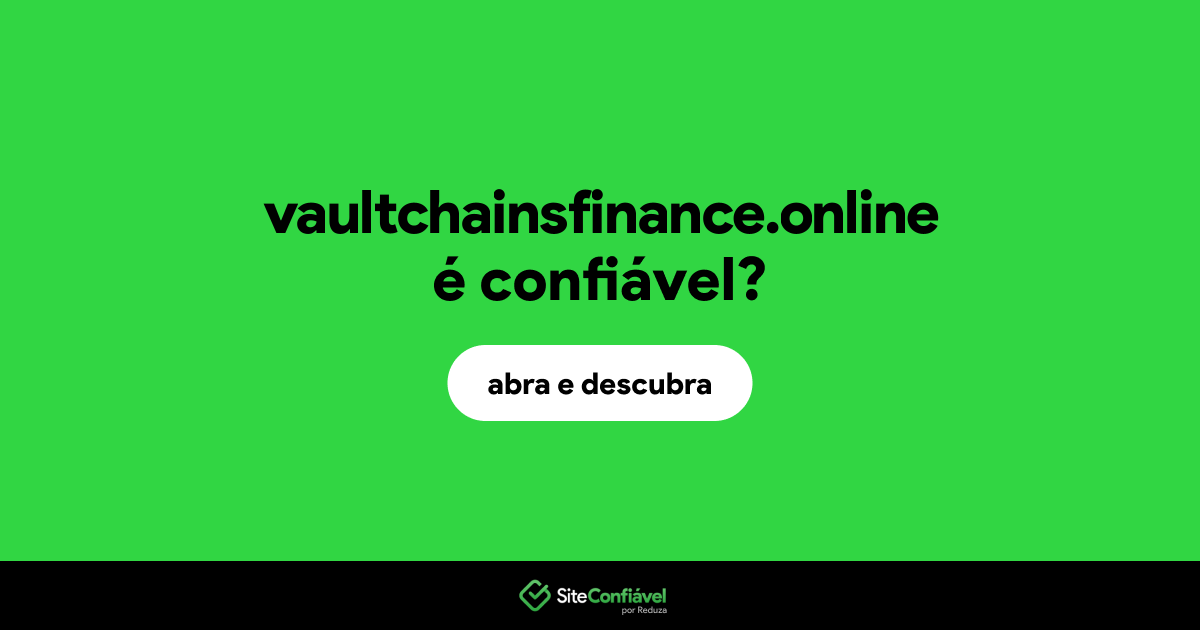 O site vaultchainsfinance.online é confiável?
